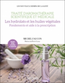 Traité d'aromathérapie scientifique et médicale. Les hydrolats et les huiles végétales