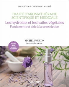 Traité d'aromathérapie scientifique et médicale. Les hydrolats et les huiles végétales