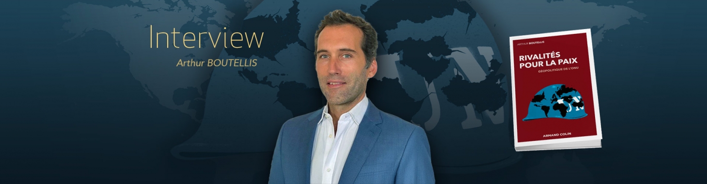 Rivalités pour la paix, géopolitique de l’ONU - Arthur BOUTELLIS